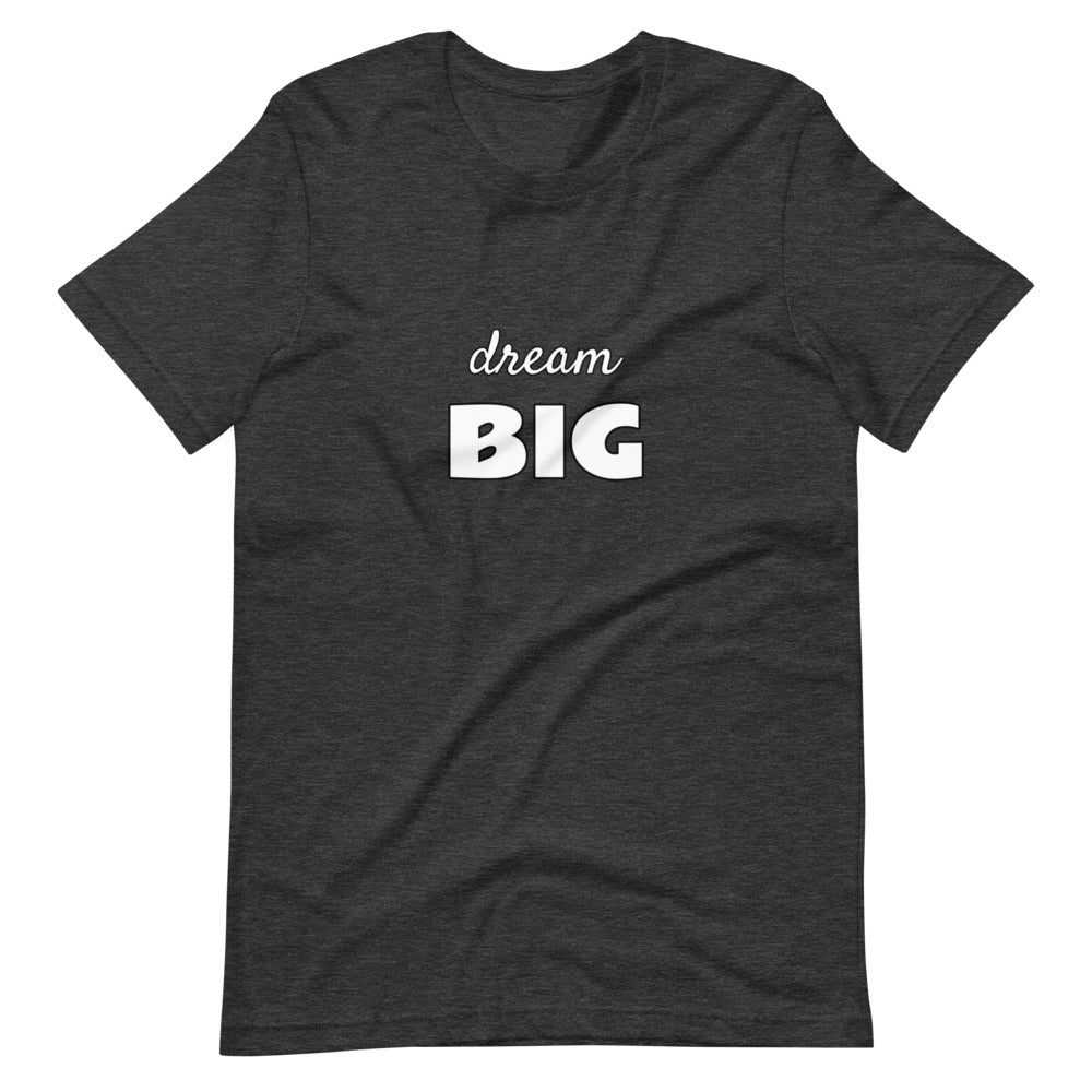 dream BIG - Short-Sleeve Unisex Tee